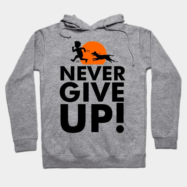 NEVER GIVE UP Hoodie by zeniusdesign